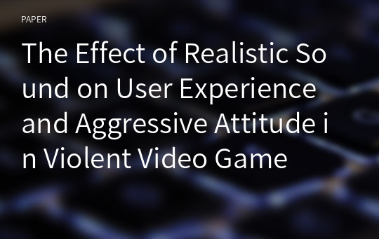 The Effect of Realistic Sound on User Experience and Aggressive Attitude in Violent Video Game