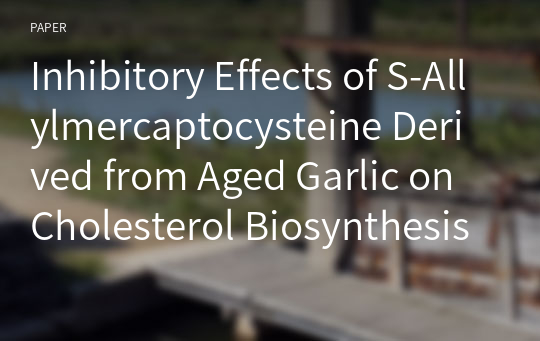 Inhibitory Effects of S-Allylmercaptocysteine Derived from Aged Garlic on Cholesterol Biosynthesis in Hepatocytes