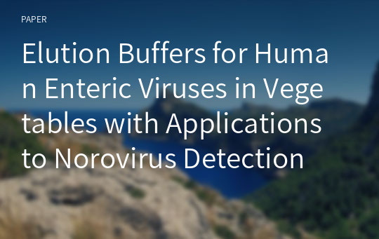 Elution Buffers for Human Enteric Viruses in Vegetables with Applications to Norovirus Detection
