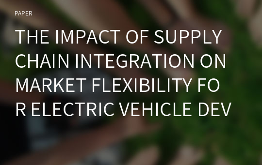 THE IMPACT OF SUPPLY CHAIN INTEGRATION ON MARKET FLEXIBILITY FOR ELECTRIC VEHICLE DEVELOPMENT IN THAILAND: A STRUCTURAL EQUATION MODEL