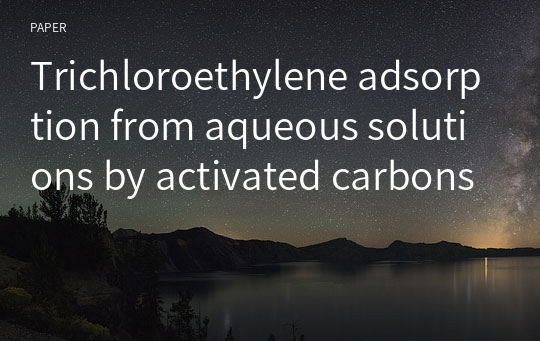 Trichloroethylene adsorption from aqueous solutions by activated carbons