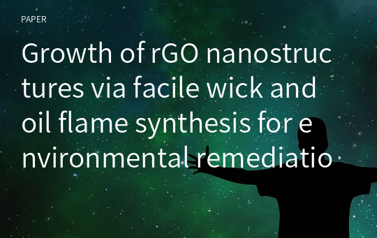 Growth of rGO nanostructures via facile wick and oil flame synthesis for environmental remediation