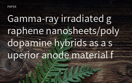 Gamma‑ray irradiated graphene nanosheets/polydopamine hybrids as a superior anode material for lithium‑ion batteries