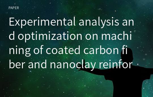 Experimental analysis and optimization on machining of coated carbon fiber and nanoclay reinforced aluminum hybrid composites