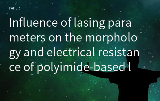 Influence of lasing parameters on the morphology and electrical resistance of polyimide‑based laser‑induced graphene (LIG)