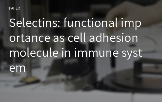 Selectins: functional importance as cell adhesion molecule in immune system