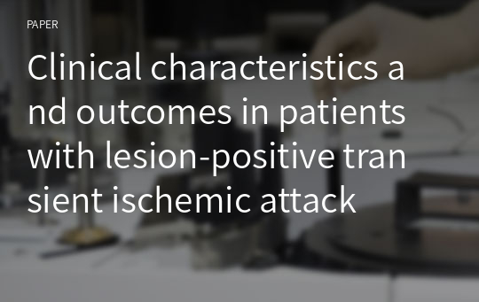 Clinical characteristics and outcomes in patients with lesion-positive transient ischemic attack