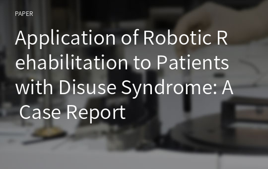 Application of Robotic Rehabilitation to Patients with Disuse Syndrome: A Case Report