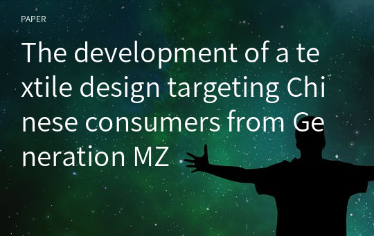 The development of a textile design targeting Chinese consumers from Generation MZ