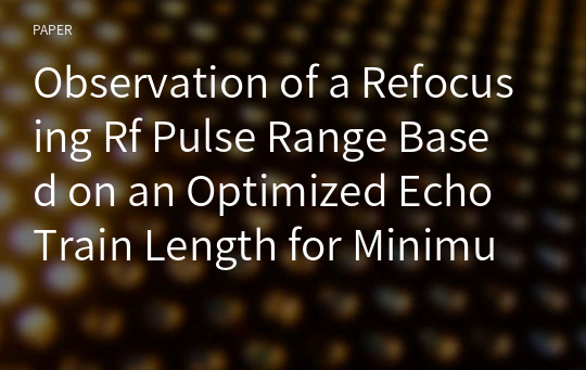 Observation of a Refocusing Rf Pulse Range Based on an Optimized Echo Train Length for Minimum Temperature Rise in T2-Weighted Images Using Fast Spin Echo