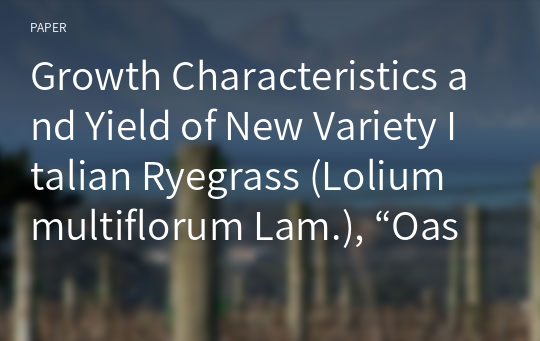 Growth Characteristics and Yield of New Variety Italian Ryegrass (Lolium multiflorum Lam.), “Oasis”