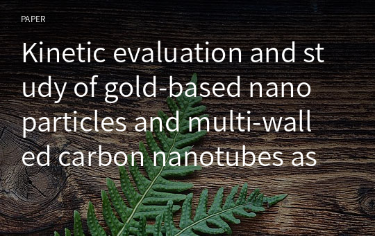 Kinetic evaluation and study of gold‑based nanoparticles and multi‑walled carbon nanotubes as an alkaline phosphatase inhibitor in serum and pure form