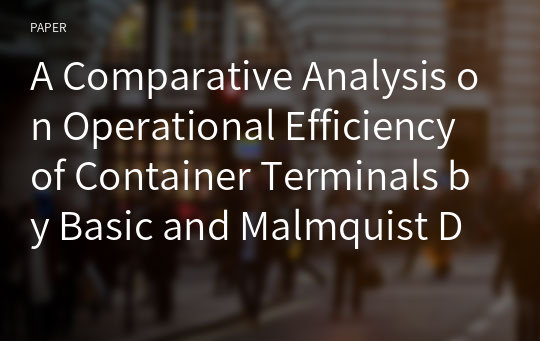 A Comparative Analysis on Operational Efficiency of Container Terminals by Basic and Malmquist DEA Models: A case of Haiphong Port