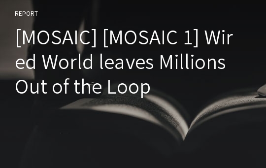 [MOSAIC] [MOSAIC 1] Wired World leaves Millions Out of the Loop