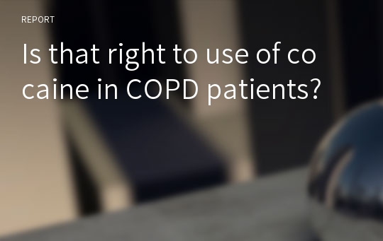 Is that right to use of cocaine in COPD patients?