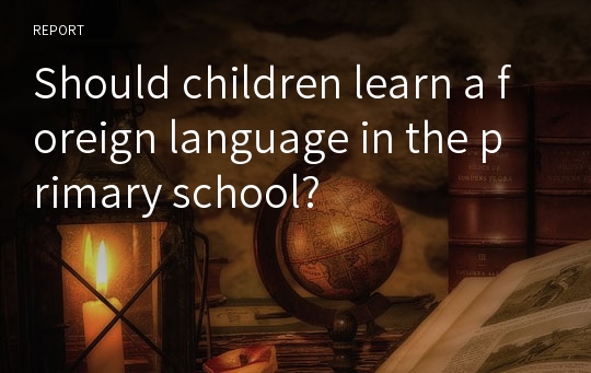 Should children learn a foreign language in the primary school?