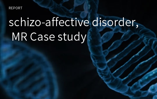 schizo-affective disorder, MR Case study