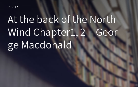 At the back of the North Wind Chapter1, 2  - George Macdonald