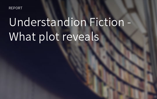 Understandion Fiction - What plot reveals