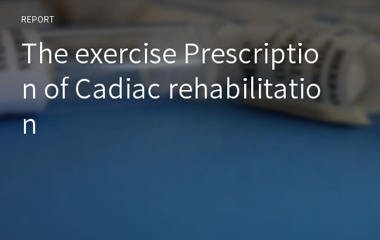 The exercise Prescription of Cadiac rehabilitation