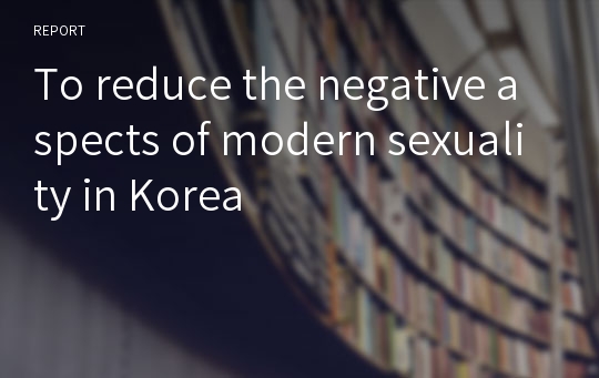 To reduce the negative aspects of modern sexuality in Korea