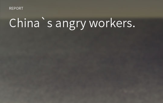 China`s angry workers.