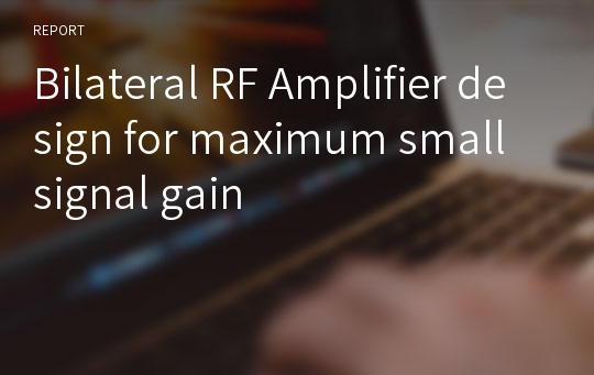 Bilateral RF Amplifier design for maximum small signal gain