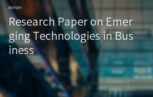 Research Paper on Emerging Technologies in Business