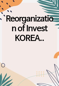 Reorganization of Invest KOREA, KOTRA, Invest KOREA